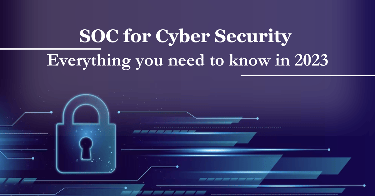 SOC for Cybersecurity Everything you need to know in 2023.